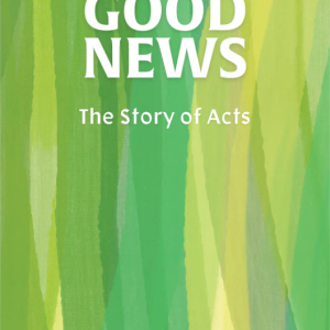 Good News: The Story of Acts